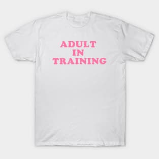 Adult In Training T-Shirt